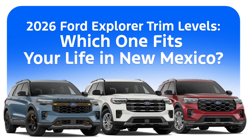 2026 Ford Explorer Trim Levels: Which One Fits Your Life in New Mexico?